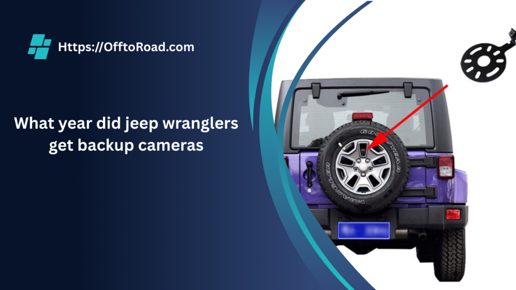 What year did jeep wranglers get backup cameras