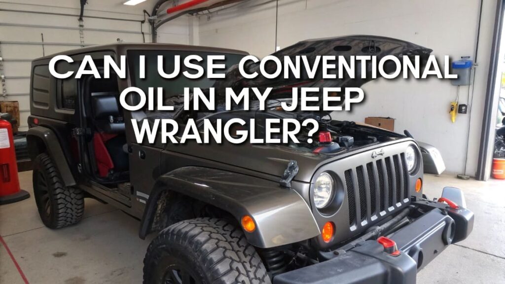 Can I Use Conventional Oil in My Jeep Wrangler?
